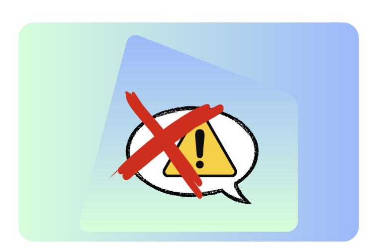 A speech bubble containing a warning triangle, crossed out with a red cross